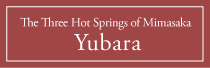 The Three Hot Springs of Mimasaka: Yubara